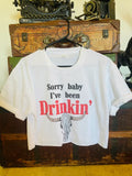Sorry Babe I've Been Drinking Crop Top